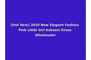 [Hot Item] 2020 New Elegant Fashion Pink Little Girl Autumn Dress Wholesaler