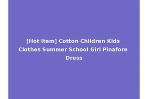[Hot Item] Cotton Children Kids Clothes Summer School Girl Pinafore Dress