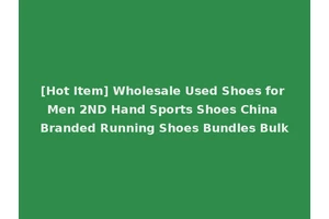 [Hot Item] Wholesale Used Shoes for Men 2ND Hand Sports Shoes China Branded Running Shoes Bundles Bulk