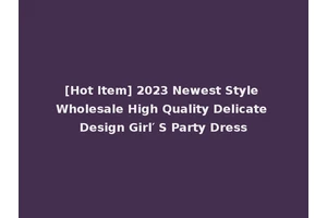 [Hot Item] 2023 Newest Style Wholesale High Quality Delicate Design Girl′ S Party Dress