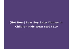 [Hot Item] Bear Boy Baby Clothes in Children Kids Wear Sq-17110