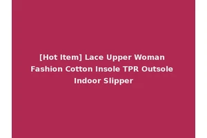 [Hot Item] Lace Upper Woman Fashion Cotton Insole TPR Outsole Indoor Slipper