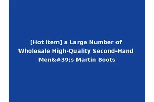 [Hot Item] a Large Number of Wholesale High-Quality Second-Hand Men's Martin Boots