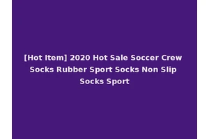 [Hot Item] 2020 Hot Sale Soccer Crew Socks Rubber Sport Socks Non Slip Socks Sport