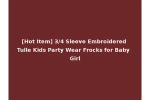 [Hot Item] 3/4 Sleeve Embroidered Tulle Kids Party Wear Frocks for Baby Girl
