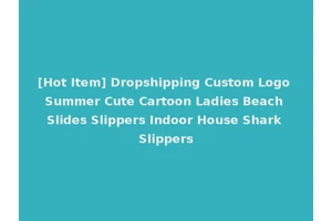 [Hot Item] Dropshipping Custom Logo Summer Cute Cartoon Ladies Beach Slides Slippers Indoor House Shark Slippers