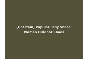 [Hot Item] Popular Lady Shoes Women Outdoor Shoes