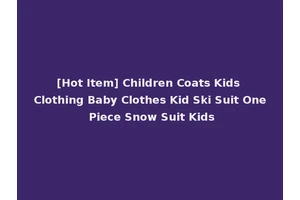 [Hot Item] Children Coats Kids Clothing Baby Clothes Kid Ski Suit One Piece Snow Suit Kids