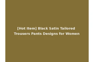[Hot Item] Black Satin Tailored Trousers Pants Designs for Women