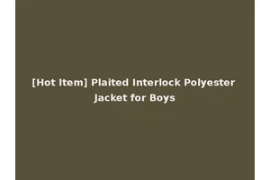[Hot Item] Plaited Interlock Polyester Jacket for Boys
