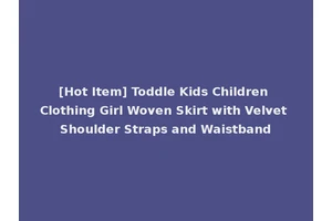 [Hot Item] Toddle Kids Children Clothing Girl Woven Skirt with Velvet Shoulder Straps and Waistband