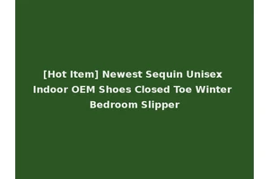 [Hot Item] Newest Sequin Unisex Indoor OEM Shoes Closed Toe Winter Bedroom Slipper
