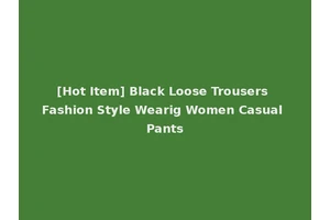 [Hot Item] Black Loose Trousers Fashion Style Wearig Women Casual Pants