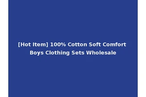 [Hot Item] 100% Cotton Soft Comfort Boys Clothing Sets Wholesale