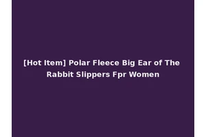 [Hot Item] Polar Fleece Big Ear of The Rabbit Slippers Fpr Women