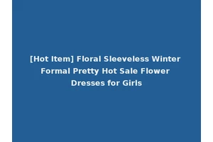 [Hot Item] Floral Sleeveless Winter Formal Pretty Hot Sale Flower Dresses for Girls
