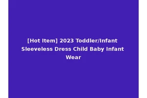 [Hot Item] 2023 Toddler/Infant Sleeveless Dress Child Baby Infant Wear