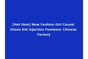 [Hot Item] New Fashion Girl Casual Shoes Kid injection Footwear Chinese Factory