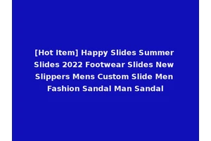 [Hot Item] Happy Slides Summer Slides 2022 Footwear Slides New Slippers Mens Custom Slide Men Fashion Sandal Man Sandal