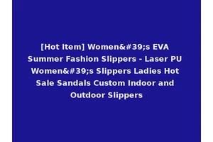 [Hot Item] Women's EVA Summer Fashion Slippers - Laser PU Women's Slippers Ladies Hot Sale Sandals Custom Indoor and Outdoor Slippers