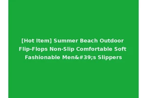 [Hot Item] Summer Beach Outdoor Flip-Flops Non-Slip Comfortable Soft Fashionable Men's Slippers