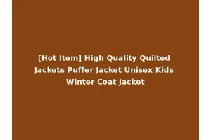 [Hot Item] High Quality Quilted Jackets Puffer Jacket Unisex Kids Winter Coat Jacket