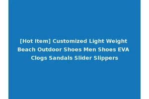 [Hot Item] Customized Light Weight Beach Outdoor Shoes Men Shoes EVA Clogs Sandals Slider Slippers