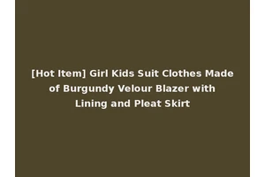 [Hot Item] Girl Kids Suit Clothes Made of Burgundy Velour Blazer with Lining and Pleat Skirt