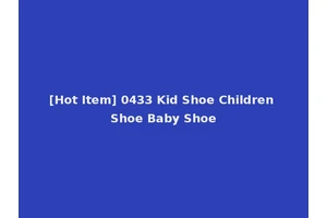 [Hot Item] 0433 Kid Shoe Children Shoe Baby Shoe