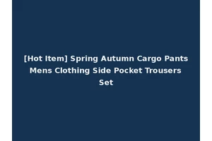 [Hot Item] Spring Autumn Cargo Pants Mens Clothing Side Pocket Trousers Set