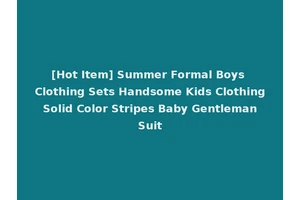 [Hot Item] Summer Formal Boys Clothing Sets Handsome Kids Clothing Solid Color Stripes Baby Gentleman Suit