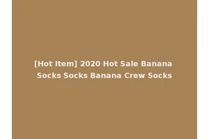 [Hot Item] 2020 Hot Sale Banana Socks Socks Banana Crew Socks