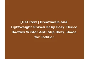 [Hot Item] Breathable and Lightweight Unisex Baby Cozy Fleece Booties Winter Anti-Slip Baby Shoes for Toddler
