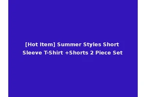 [Hot Item] Summer Styles Short Sleeve T-Shirt +Shorts 2 Piece Set