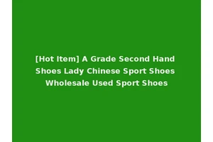[Hot Item] A Grade Second Hand Shoes Lady Chinese Sport Shoes Wholesale Used Sport Shoes
