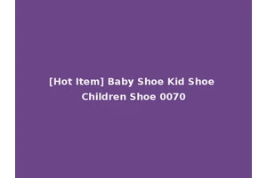 [Hot Item] Baby Shoe Kid Shoe Children Shoe 0070