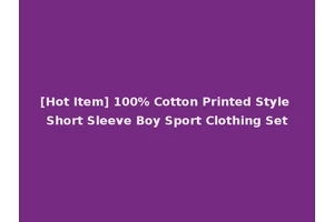 [Hot Item] 100% Cotton Printed Style Short Sleeve Boy Sport Clothing Set