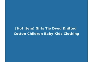 [Hot Item] Girls Tie Dyed Knitted Cotton Children Baby Kids Clothing
