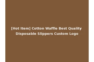 [Hot Item] Cotton Waffle Best Quality Disposable Slippers Custom Logo