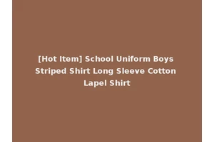 [Hot Item] School Uniform Boys Striped Shirt Long Sleeve Cotton Lapel Shirt