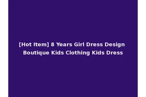 [Hot Item] 8 Years Girl Dress Design Boutique Kids Clothing Kids Dress