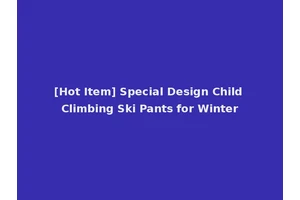 [Hot Item] Special Design Child Climbing Ski Pants for Winter