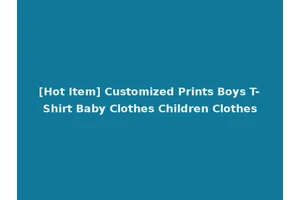 [Hot Item] Customized Prints Boys T-Shirt Baby Clothes Children Clothes