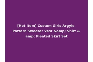 [Hot Item] Custom Girls Argyle Pattern Sweater Vest &amp; Shirt &amp; Pleated Skirt Set