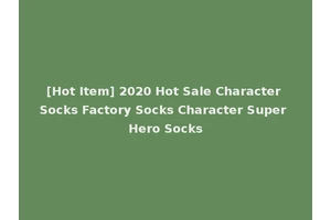 [Hot Item] 2020 Hot Sale Character Socks Factory Socks Character Super Hero Socks