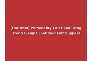 [Hot Item] Personality Color Cool Drag Trend Clamps Foot Skid Flat Slippers