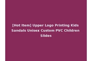 [Hot Item] Upper Logo Printing Kids Sandals Unisex Custom PVC Children Slides
