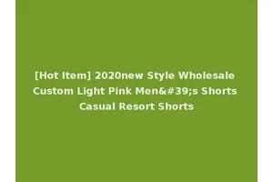 [Hot Item] 2020new Style Wholesale Custom Light Pink Men's Shorts Casual Resort Shorts