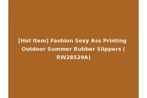 [Hot Item] Fashion Sexy Ass Printing Outdoor Summer Rubber Slippers (RW28529A)