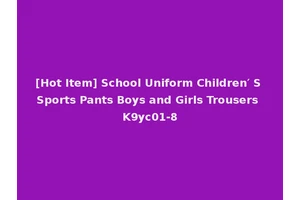 [Hot Item] School Uniform Children′ S Sports Pants Boys and Girls Trousers K9yc01-8